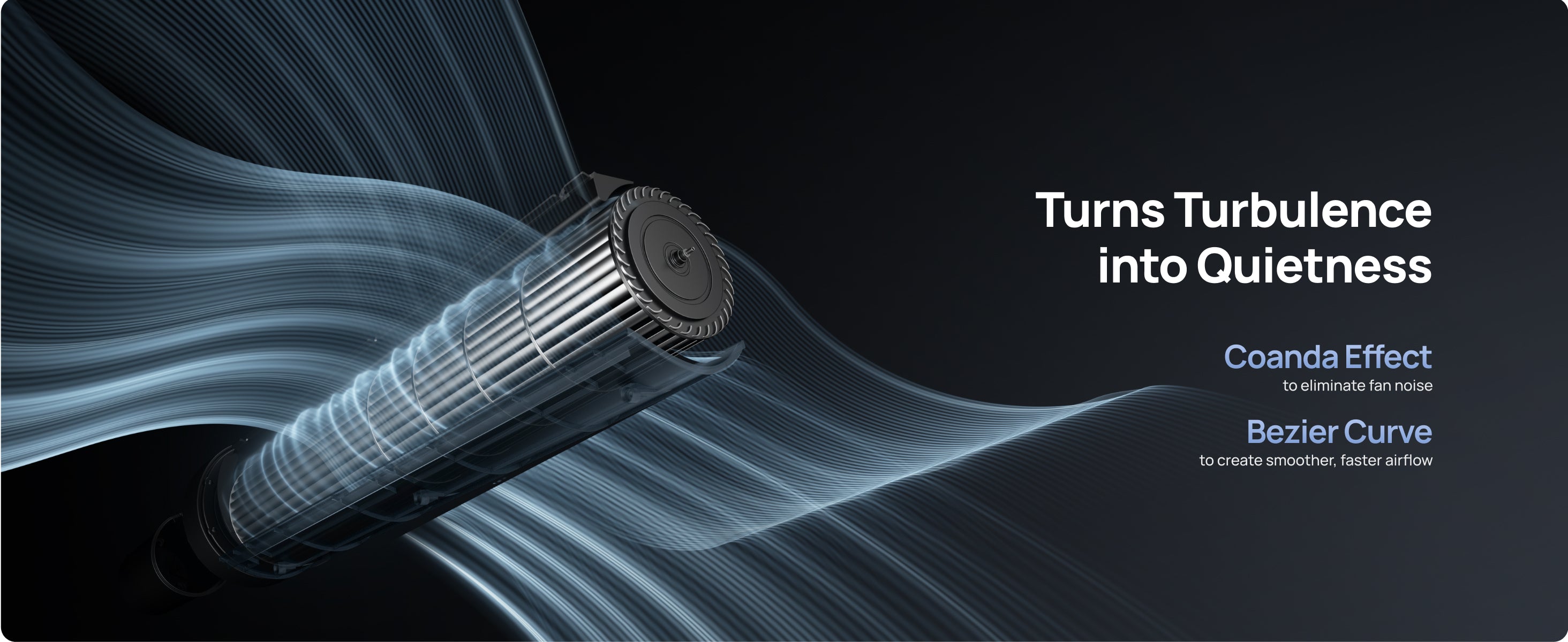 Turns Turbulence
into Quietness