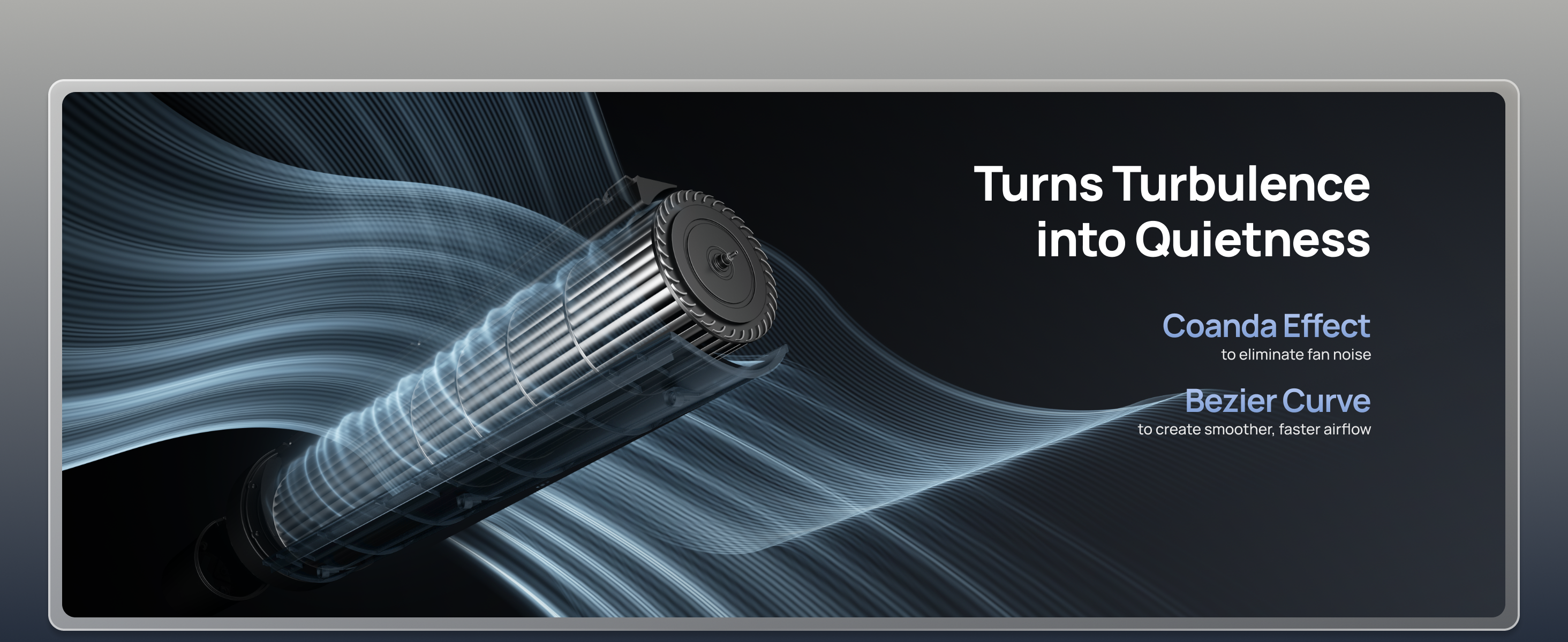 Turns Turbulence
into Quietness