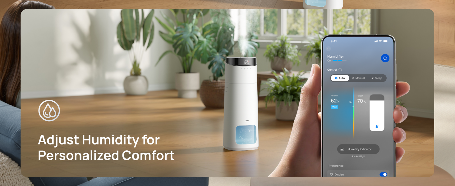 Adjust Humidity for
Personalized Comfort