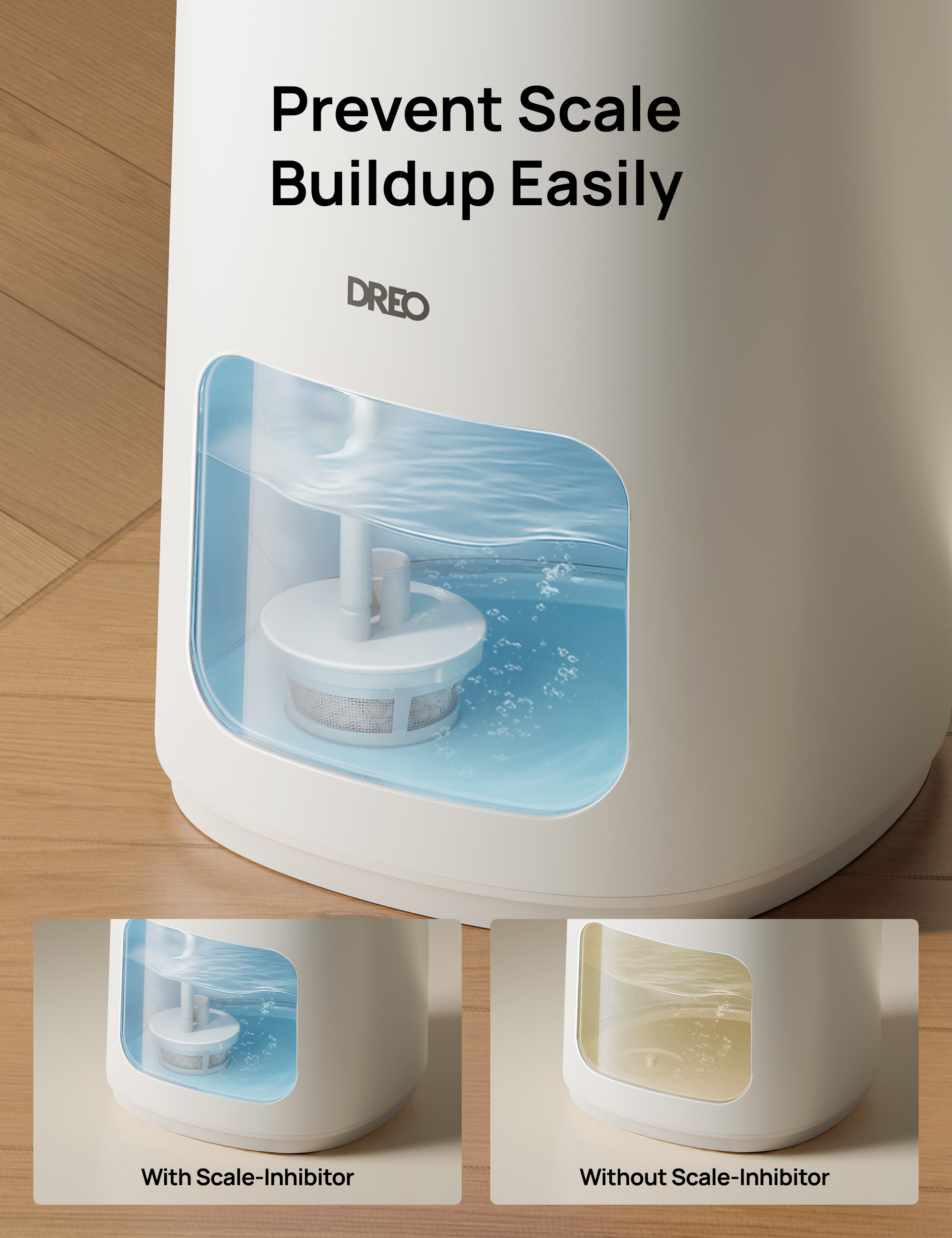 Prevent Scale
Buildup Easily