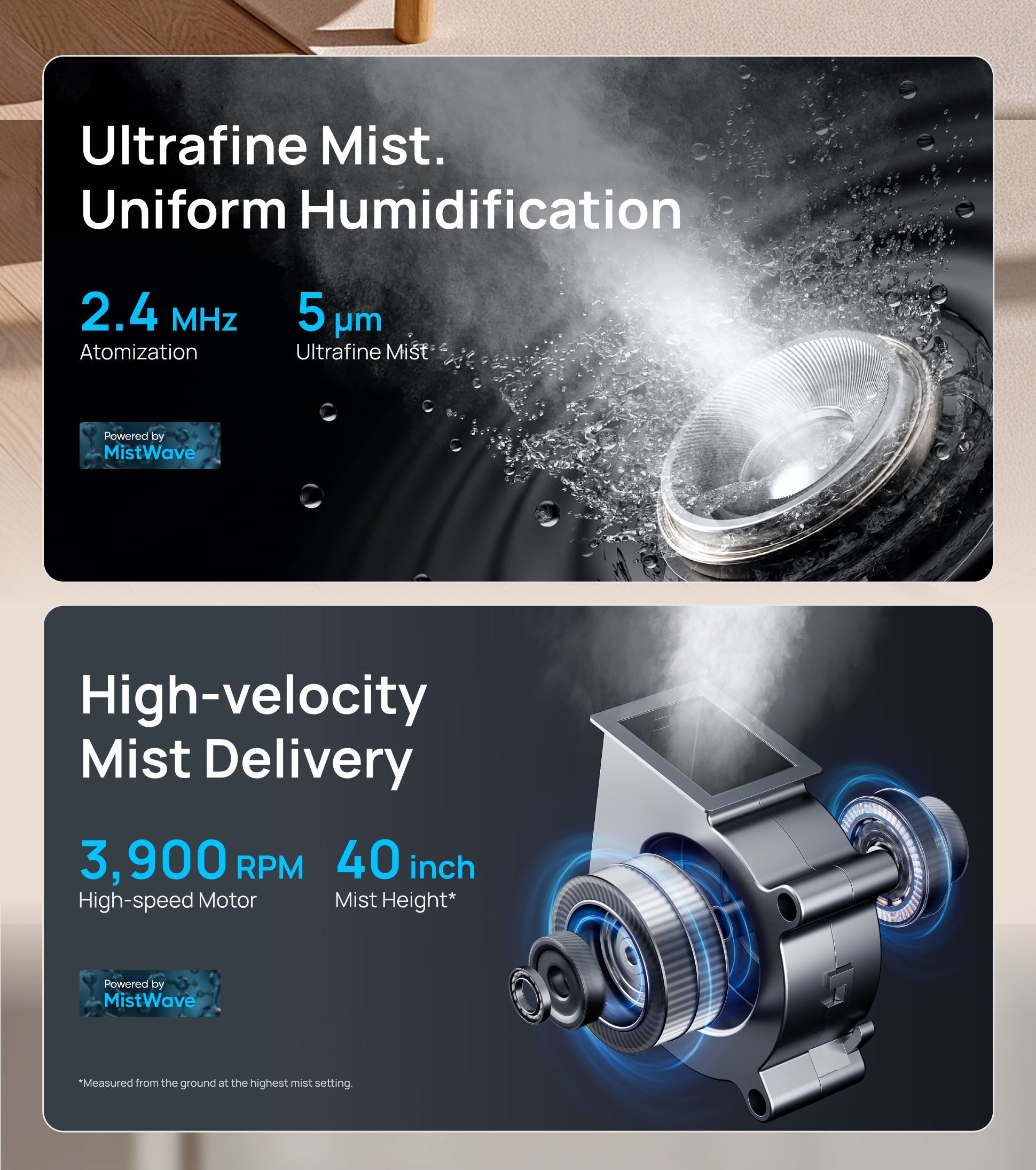 Ultrafine Mist.
Uniform Humidification