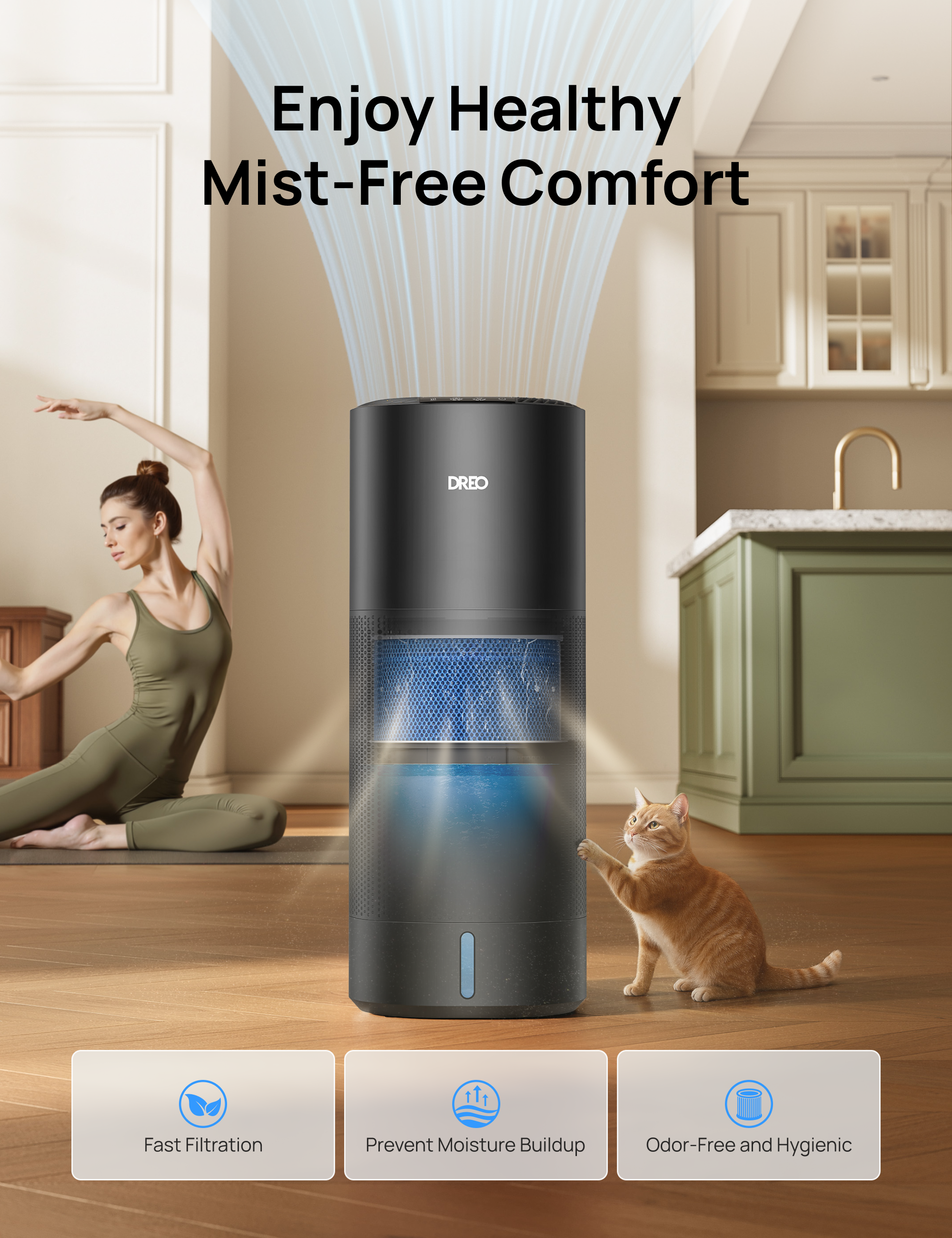 Enjoy Healthy
Mist-Free Comfort